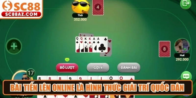 Bài tiến lên online là hình thức giải trí quốc dân hấp dẫn hiện nay