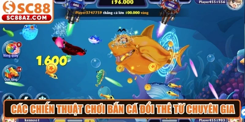 Các chiến thuật chơi bắn cá đổi thẻ từ chuyên gia nên áp dụng ngay