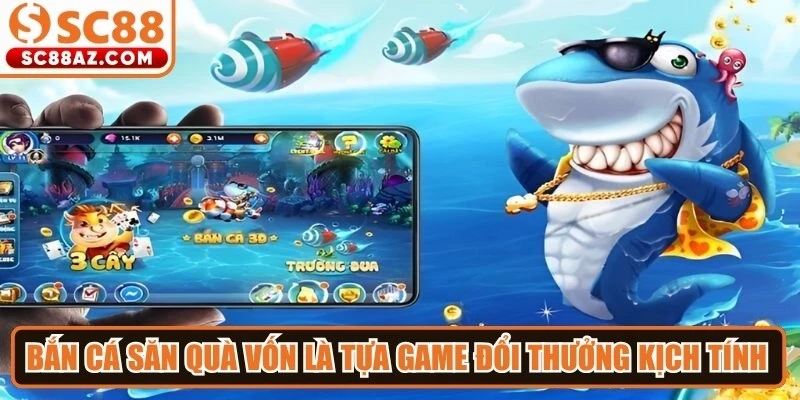 Bắn cá săn quà vốn là tựa game đổi thưởng kịch tính trong làng giải trí