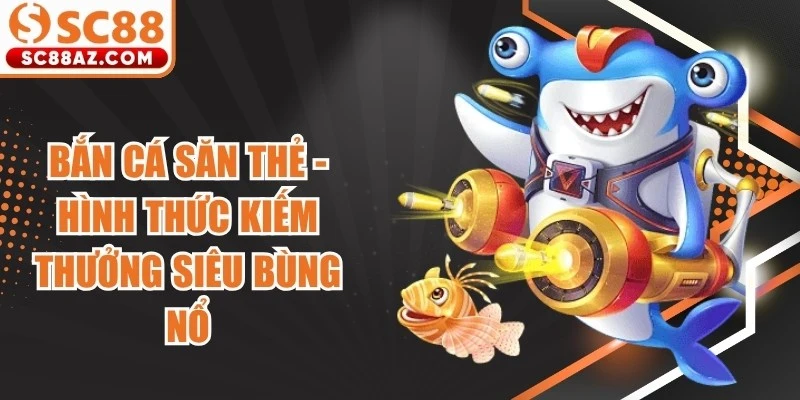 Bắn Cá Săn Thẻ