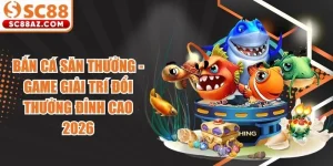 Bắn Cá Săn Thưởng