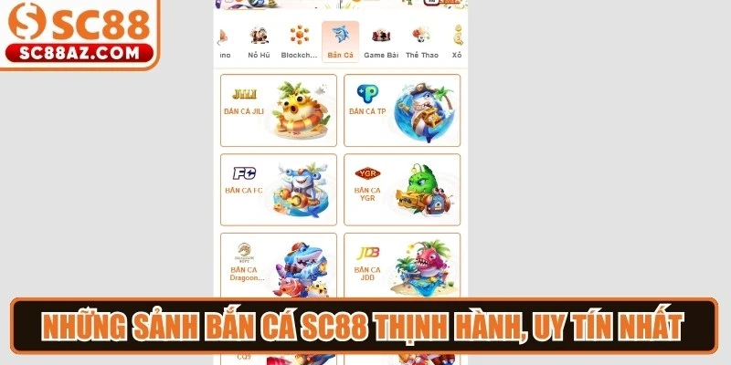 Những sảnh bắn cá Sc88 thịnh hành, uy tín nhất hiện nay