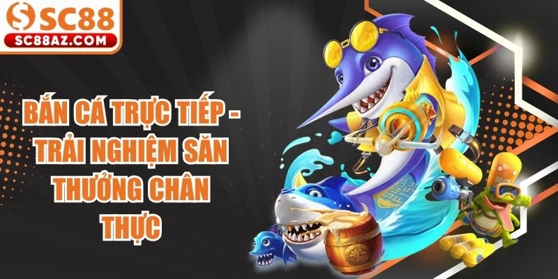 Bắn Cá Trực Tiếp