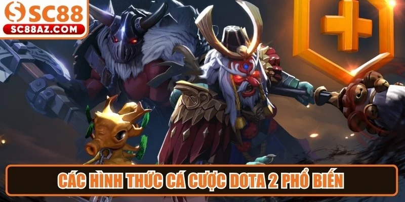 Các hình thức cá cược Dota 2 phổ biến tại các hệ thống trực tuyến