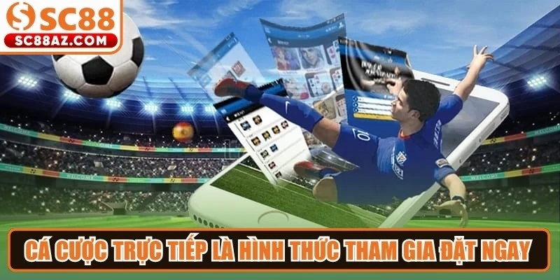 Cá cược trực tiếp là hình thức tham gia đặt ngay trong thời gian trận đấu
