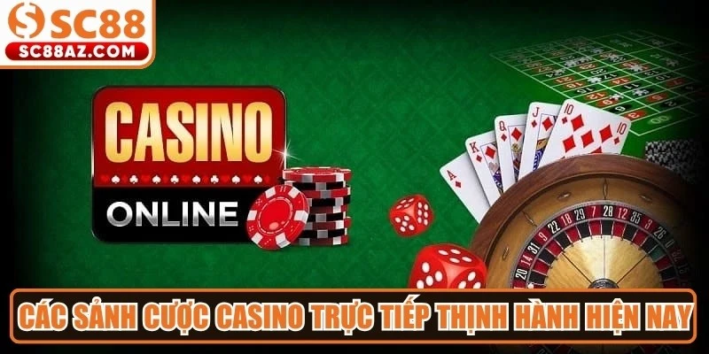 Các sảnh cược casino trực tiếp thịnh hành hiện nay