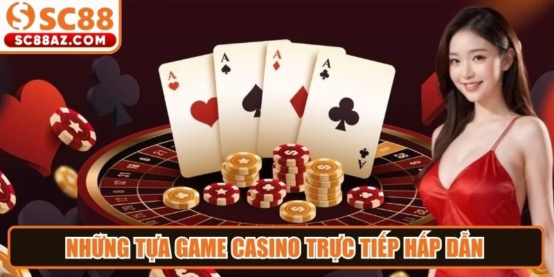 Những tựa game casino trực tiếp hấp dẫn không thể bỏ lỡ