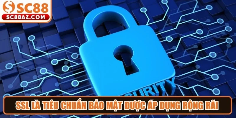 SSL là tiêu chuẩn bảo mật được áp dụng rộng rãi trên các website hiện nay