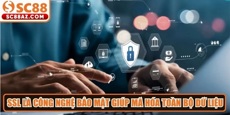 SSL là công nghệ bảo mật giúp mã hóa toàn bộ dữ liệu