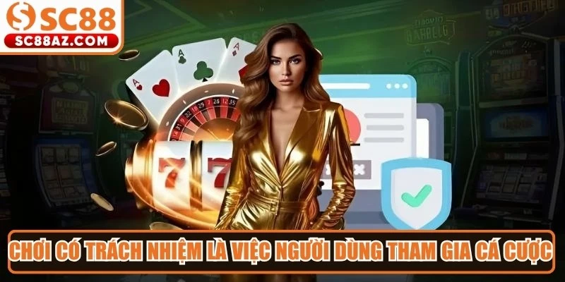 Chơi có trách nhiệm là việc người dùng tham gia cá cược trong giới hạn hợp lý