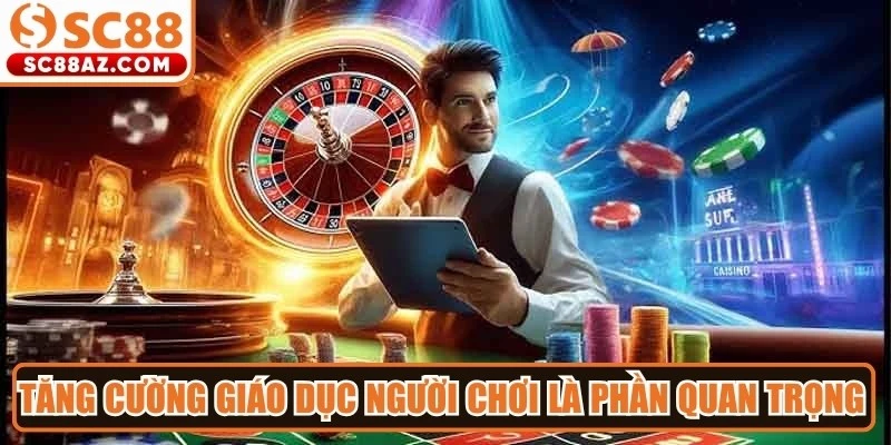 Tăng cường giáo dục người chơi là phần quan trọng trong định hướng phát triển