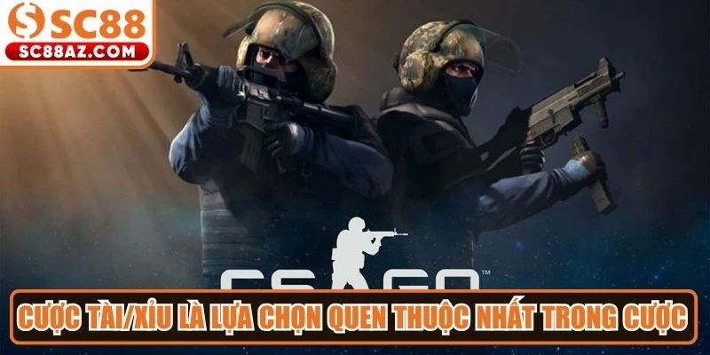 Cược Tài/Xỉu là lựa chọn quen thuộc nhất trong cược CS:GO online