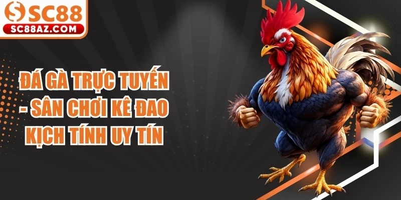 Đá Gà Trực Tuyến
