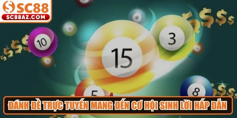 Đánh đề trực tuyến mang đến cơ hội sinh lời hấp dẫn cho anh em