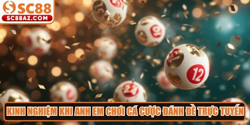 Kinh nghiệm khi anh em chơi cá cược đánh đề trực tuyến hữu ích