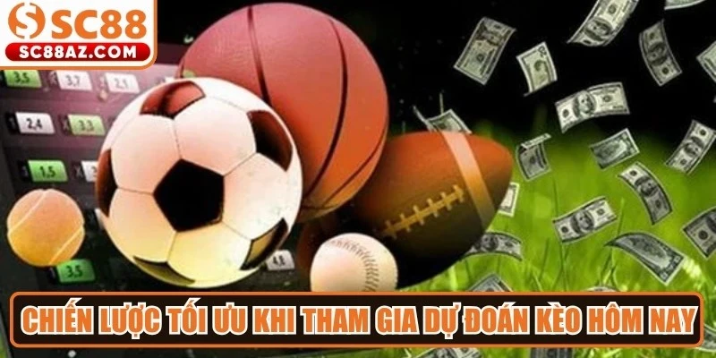 Chiến lược tối ưu khi tham gia dự đoán kèo hôm nay