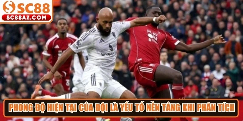 Phong độ hiện tại của đội là yếu tố nền tảng khi phân tích dự đoán kèo hôm nay