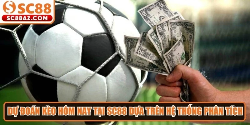 Dự đoán kèo hôm nay tại Sc88 dựa trên hệ thống phân tích theo thời gian thực