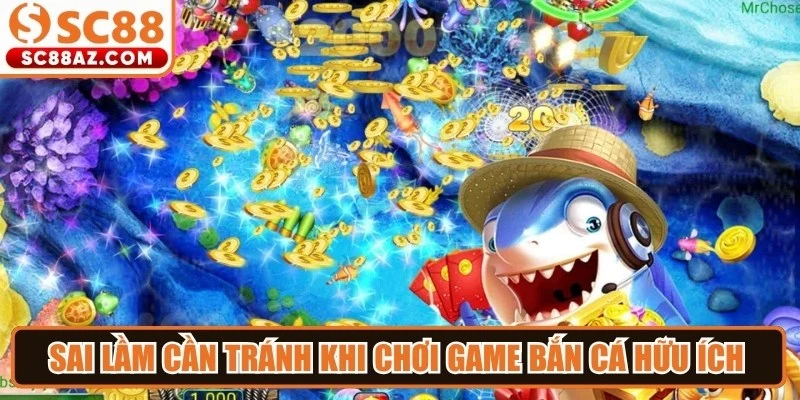 Sai lầm cần tránh khi chơi game bắn cá hữu ích cho anh em