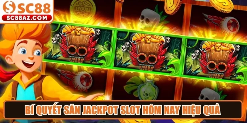 Bí quyết săn jackpot slot hôm nay hiệu quả nhất nên áp dụng