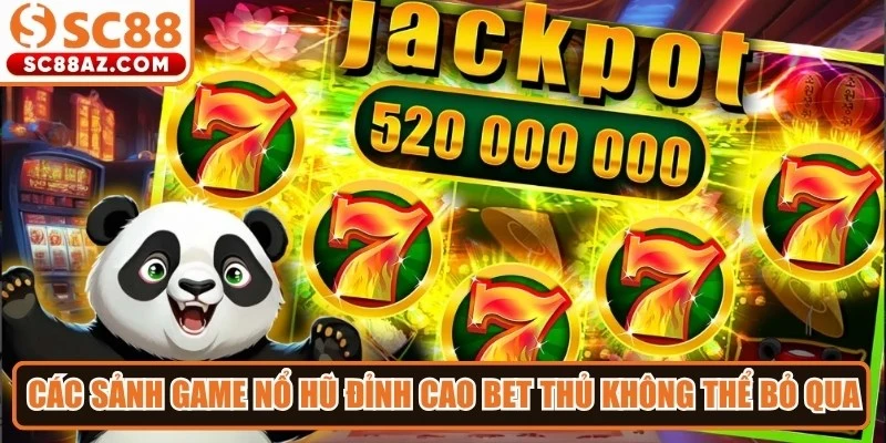 Các sảnh game nổ hũ đỉnh cao bet thủ không thể bỏ qua