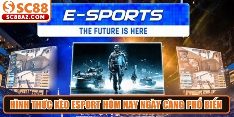 Hình thức kèo esport hôm nay ngày càng phổ biến với lượng theo dõi lớn