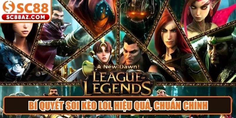 Bí quyết soi kèo LOL hiệu quả, chuẩn chỉnh đến từ chuyên gia