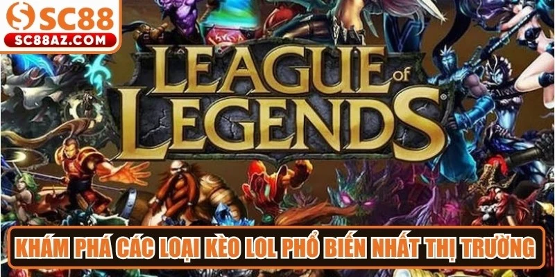 Khám phá các loại kèo LOL phổ biến nhất thị trường cá cược