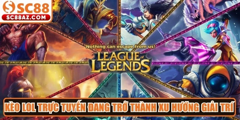 Kèo LOL trực tuyến đang trở thành xu hướng giải trí hấp dẫn cho anh em