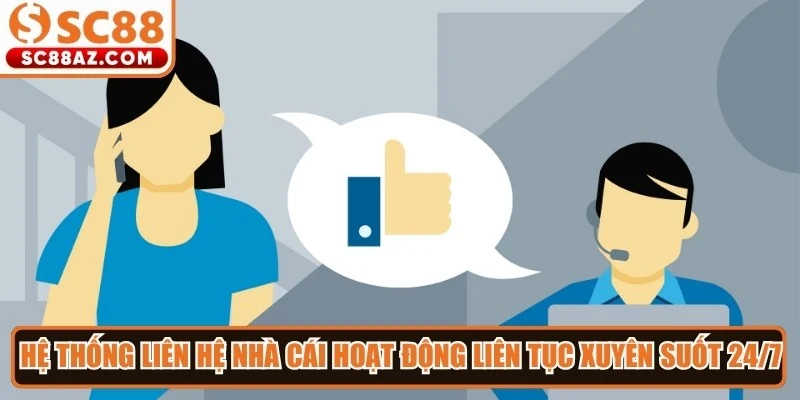 Hệ thống liên hệ nhà cái hoạt động liên tục xuyên suốt 24/7