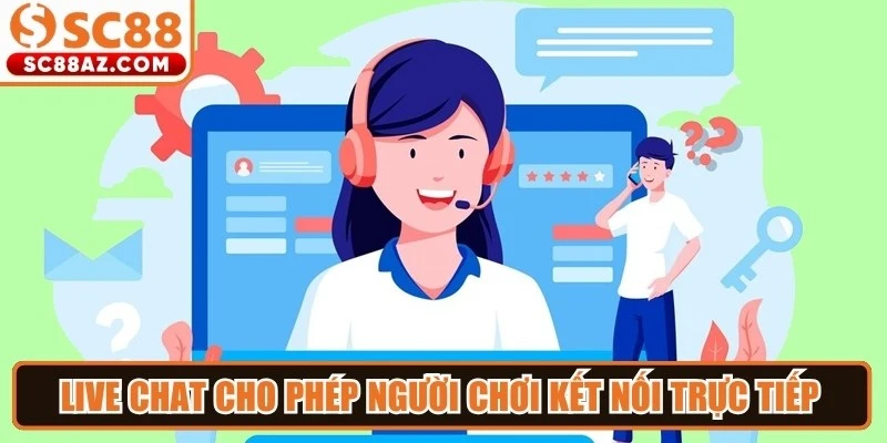 Live chat cho phép người chơi kết nối trực tiếp với nhân viên hỗ trợ nhà cái