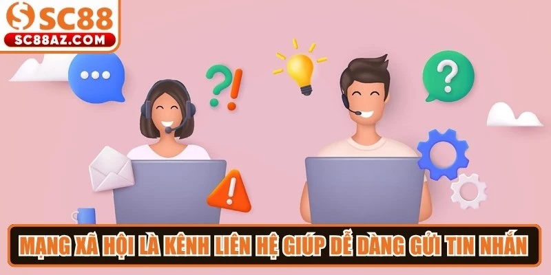Mạng xã hội là kênh liên hệ giúp dễ dàng gửi tin nhắn và nhận phản hồi nhanh