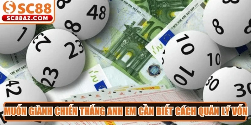 Muốn giành chiến thắng bền vững anh em cần biết cách quản lý nguồn vốn
