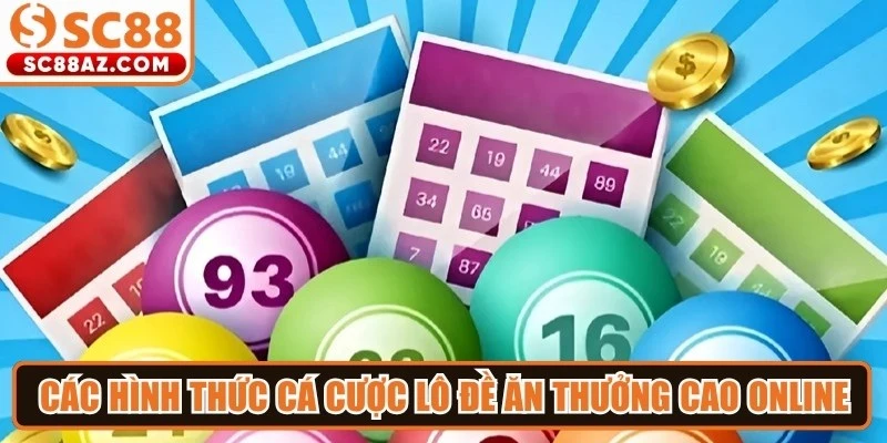 Các hình thức cá cược lô đề ăn thưởng cao online phổ biến