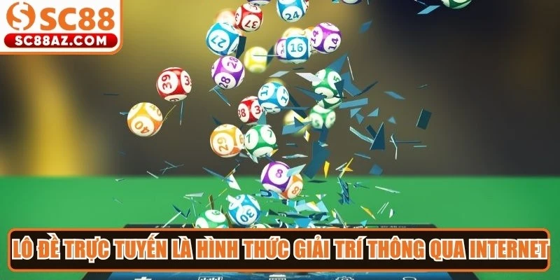 Lô đề trực tuyến là hình thức giải trí được thực hiện thông qua nền tảng internet
