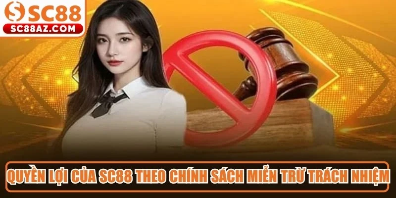 Quyền lợi của Sc88 theo chính sách miễn trừ trách nhiệm