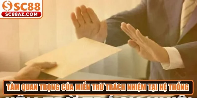 Tầm quan trọng của miễn trừ trách nhiệm tại hệ thống Sc88