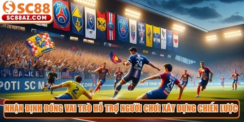 Nhận định đóng vai trò hỗ trợ người chơi xây dựng chiến lược cá cược hợp lý