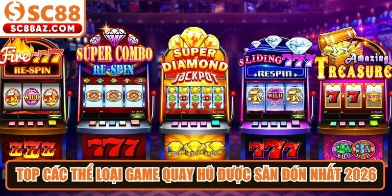 Top các thể loại game quay hũ được săn đón nhất 2026