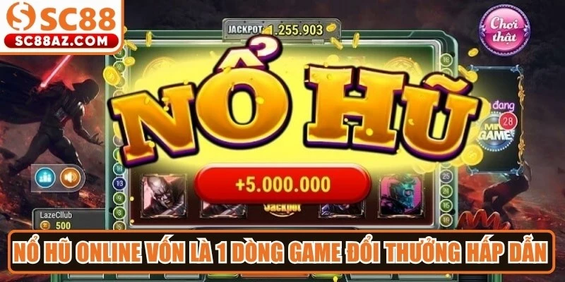 Nổ hũ online vốn là 1 dòng game đổi thưởng hấp dẫn với tỷ lệ trả thưởng cao