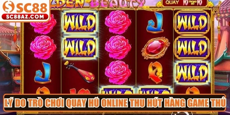 Lý do trò chơi quay hũ online thu hút hàng triệu game thủ