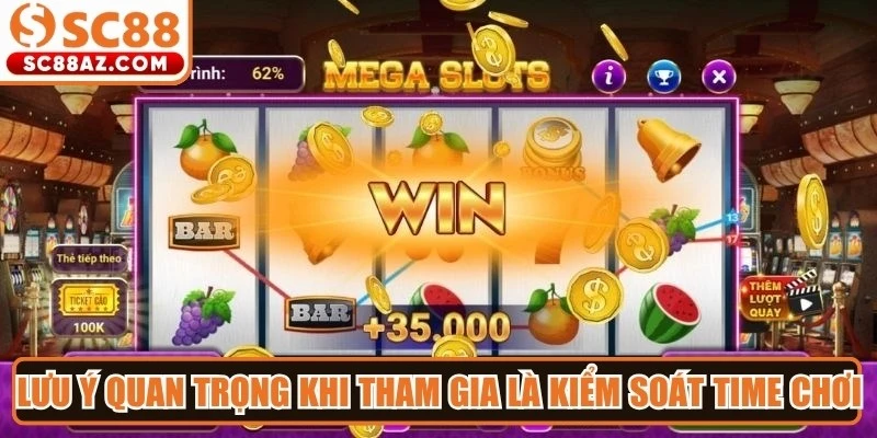 Lưu ý quan trọng khi tham gia quay hũ ăn tiền là kiểm soát time chơi