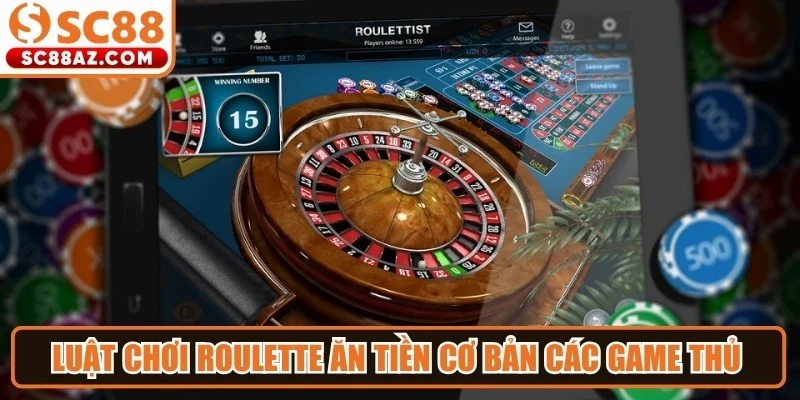Luật chơi roulette ăn tiền cơ bản các game thủ cần nắm vững