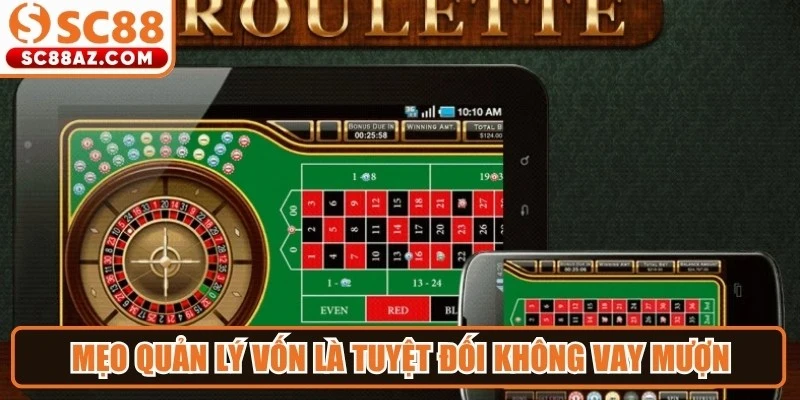 Mẹo quản lý vốn khi tham gia roulette là tuyệt đối không vay mượn