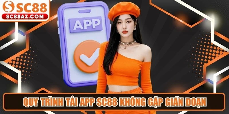 Quy trình tải app SC88 nhanh chóng, không gặp gián đoạn
