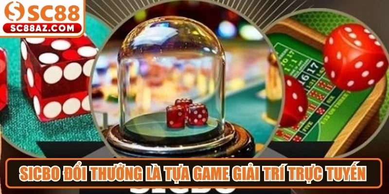 Sicbo đổi thưởng là tựa game giải trí trực tuyến thu hút nhiều người chơi