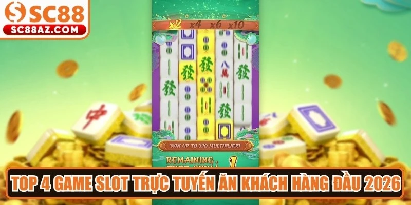 Top 4 game slot trực tuyến ăn khách hàng đầu 2026