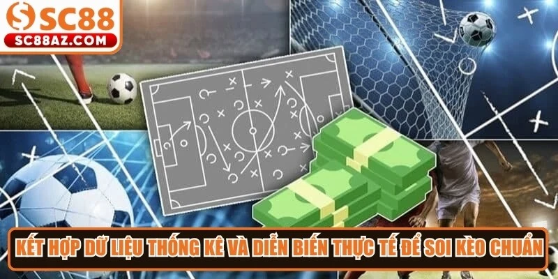 Kết hợp dữ liệu thống kê và diễn biến thực tế để soi kèo chuẩn xác hơn