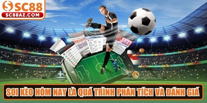 Soi kèo hôm nay là quá trình phân tích và đánh giá các trận đấu thể thao