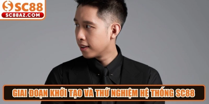 Giai đoạn khởi tạo và thử nghiệm hệ thống Sc88 trên thị trường